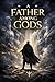A Father Among Gods: A Tale of Fate, Honor, and the Hidden Will of the Gods