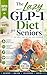 The Lazy GLP-1 Diet for Seniors: Simple, High-Protein Meals to Prevent Muscle Loss, Boost Energy, and Safely Manage Weight Loss Without Heavy Cooking