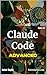 Claude Code Advanced: Advanced Agentic Programming for Software Engineers (Claude Code & AI Book 2)