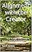Alignment with the Creator: How to Align Your Thoughts, Actions, and Life in Tune with God