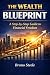 The Wealth Blueprint by Bruno Steele