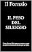 IL PESO DEL SILENZIO: Come gli errori distruggono un uomo, e come un padre si ricostruisce da zero per sua figlia. (Italian Edition)