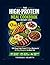 THE HIGH-PROTEIN MEAL COOKBOOK FOR WEIGHT LOSS: 100 Easy Low-Carb $7/Day Recipes & 30-Day Blueprint to Burn Fat