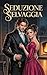 Seduzione selvaggia: Un romanzo Regency Enemies-to-Lovers (Italian Edition)