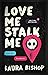 Love Me Stalk Me (Obsessively Yours, #1)