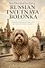 You Decided to Get a Russian Tsvetnaya Bolonka: A Satirical-Philosophical Guide to Life with a Russian Tsvetnaya Bolonka (The Dog You Chose Book 163)