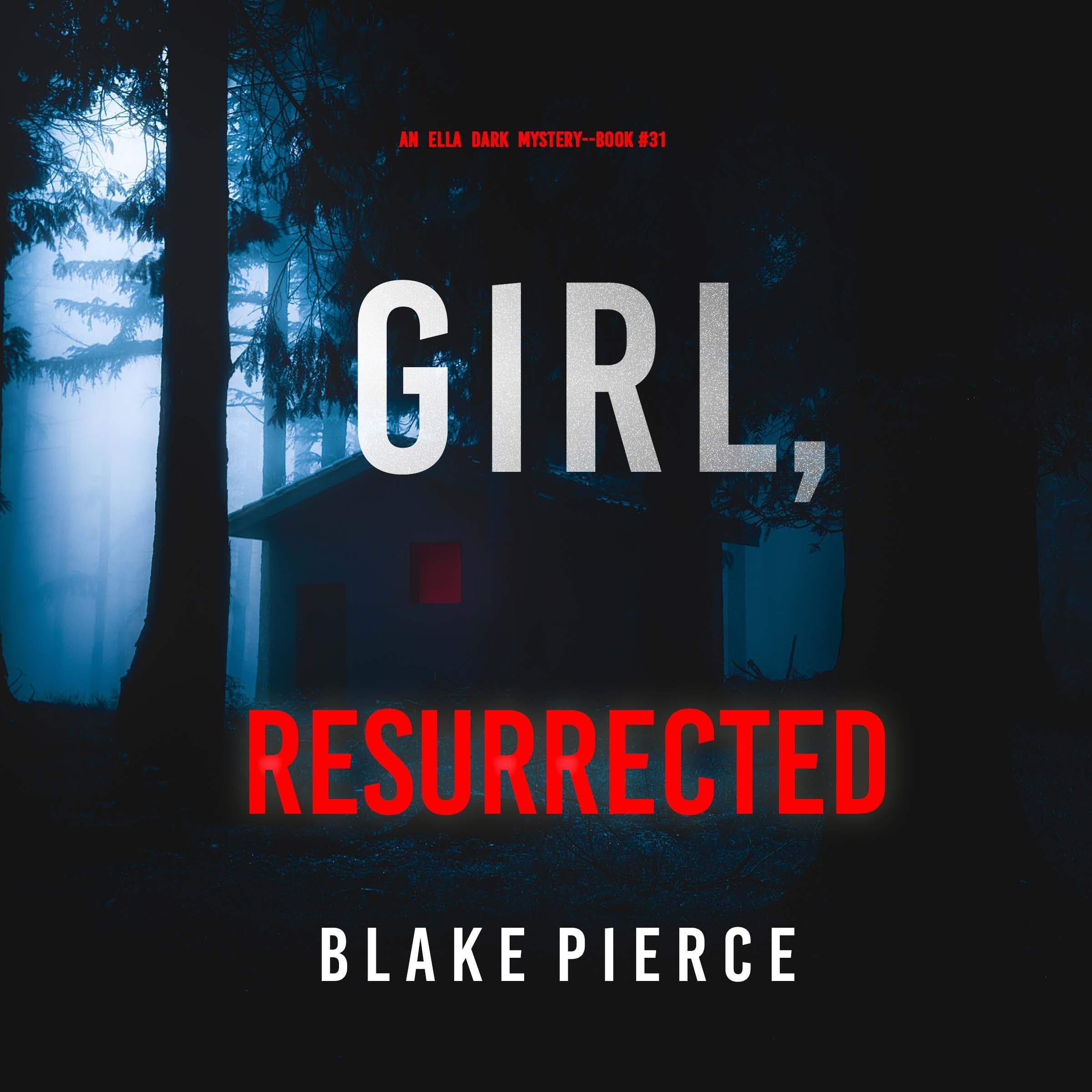 Girl, Resurrected: An Ella Dark FBI Suspense Thriller, Book 31 (Audible Audio)