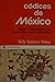 Códices de México. Historia e interpretación de los grandes libros pintados prehispánicos