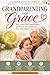 GRANDPARENTING WITH GRACE: How to Stay Close, Avoid Conflict, and Be the Grandparent Your Adult Children Trust