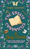 The Gossip Chronicles of Gladys Ouellette by Marie  Shannon
