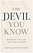 The Devil You Know: Why We Stay Stuck - And How To Finally Change