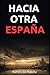 Hacia otra España: La llamada de Ramiro de Maeztu a una nación en crisis (Libros de Ramiro de Maeztu) (Spanish Edition)