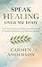 Speak Healing Over My Body: A 15-Day Christian Declaration Devotional for Physical, Emotional and Spiritual Healing