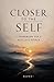 Closer to the Self: A Framework for a Restless World (First Edition)