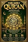 The Holy Qur’an: The Complete English–Arabic Edition — A Sacred Journey Through Divine Revelation, Spiritual Guidance, and Eternal Wisdom for ... الكاملة بالإنجليزية والعربية — رحلة مقدسة