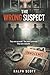 The Wrong Suspect: They were accused. They were convicted. They were innocent.