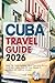 Cuba Travel Guide 2026: Insider Tips, Havana Highlights, Cultural Experiences, Beaches, Local Cuisine, Hidden Gems, and Smart Planning for an Unforgettable Caribbean Adventure