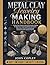 Metal Clay Jewelry Making Handbook: A Must-Have Guide to Metal Clay Jewelry Making for Beginners, Featuring Modern Techniques, Tools, Kiln & Torch Firing Methods and Creative DIY Jewelry Projects
