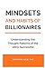 Mindset and Habits of Billionaires: Understanding the Thought Patterns of the Ultra-Successful