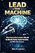 LEAD THE MACHINE: How Leaders Use AI Without Losing Judgment, Trust, or Control