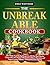 The Unbreakable Cookbook: 250+ Whole-Food Healing Recipes & a 120-Day Meal Plan for Women Over 40 to Reduce Inflammation, Balance Hormones, and Support Lasting Wellness—Without Restrictive Dieting
