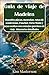 Guía de viaje de Madeira: Descubre playas, montañas, rutas de senderismo, Funchal, Porto Moniz y joyas ocultas con consejos prácticos de viaje | Itinerarios detallados (Spanish Edition)