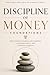 Discipline of Money: Foundations: How to Build Financial Self-Control, Stronger Habits, and Everyday Stability (Discipline of Money Series)