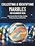 Collecting & Identifying Marbles for Beginners 2026: From Ancient Clay to Art Glass: Grading, Pricing, Sourcing, and Much More