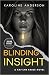 Blinding Insight by Karoline Anderson