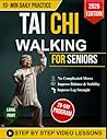 Simplified Tai Chi Walking for Seniors: Your Gentle, Step-by-Step Path to Better Balance, Regain Strength, Feel Younger, and Enhance Mobility | 10 Minutes a Day | With Illustrations + Video Tutorials