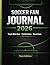 ULTIMATE SOCCER FAN JOURNAL: “Every tournament is history. This one is yours.”