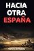 Hacia otra España: La llamada de Ramiro de Maeztu a una nación en crisis (Spanish Edition)