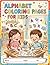 Alphabet Coloring Pages for Kids: A-Z Fun Learning Coloring Book: 26 Cute and Easy Alphabet Coloring Pages to Help Children Learn Letters and Vocabulary | Perfect for Preschool and Kindergarten