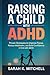 Raising a Child with ADHD: Proven Strategies to Improve Focus, Reduce Meltdowns, and Build Confidence in Kids with ADHD: A Practical Guide for Parents