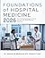 FOUNDATIONS OF HOSPITAL MEDICINE: From Pathophysiology to Clinical Practice with Board Review Essentials