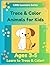 Trace & Color Animals for Kids: Fun and Easy Animal Tracing and Coloring Book for Ages 3-5 (Little Learners Series)