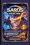 Guía del juego Saros: Domina la mecánica de juego, aprende los fundamentos, desbloquea secretos y progresa con confianza (Spanish Edition)