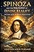 Spinoza and the Philosophy of Divine Reality: God, Nature, and the One Substance Behind the World (The Architects of the Unknown: Scientists' Hidden Mystical Beliefs Revealed)