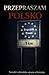 Przepraszam Polsko: Notatki człowieka spoza schematu (Polish Edition)