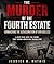 The Murder of the Fourth Estate (Unmasking the Assassination ... by Jessica B. Mathis