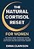 The Natural Cortisol Reset for Women: A Whole-Body Operating System to Balance Stress Hormones, Restore Deep Sleep, and Reclaim Steady Energy — With ... & a 28-Day Program (Cortisol Reset & Detox)