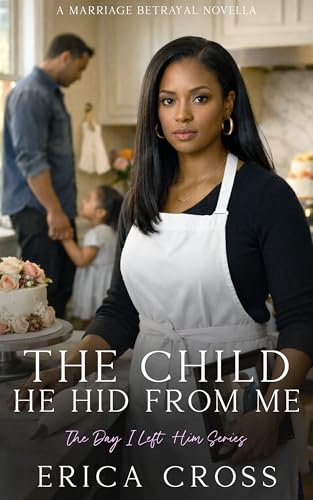 The Child He Hid From Me: A Marriage Betrayal Novella (My Husband's Secret Baby)