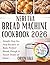 Neretva Bread Machine Cookbook 2026: Simple Step-by-Step Recipes to Bake Perfect Bread, Dough & Sweet Treats at Home