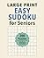 Large Print Easy Sudoku for Seniors: 200 Relaxing Puzzles with Solutions | One Puzzle Per Page