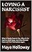 LOVING A NARCISSIST: What It Really Does to You, Why It's So Hard to Walk Away, and How Women Heal and Find Themselves Again