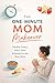 The One Minute Mom Makeover: Effortless Food & Mind Swaps for Busy Moms Who Gave Up on Diet Plans