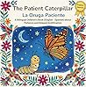 The Patient Caterpillar - La Oruga Paciente: A Bilingual Children's Book (English - Spanish) about Patience and Delayed Gratification / Un libro bilingüe ... de la Tierra: Un Viaje Emocional Bilingüe)