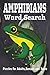 AMPHIBIANS WORD SEARCH PUZZLE BOOK: Word Searchers with Easy to Read Print about Amphibians, Frogs, Toads and more |6*9 inches,110 pages| 50+ Puzzles..... Gift for Vacations,Holidays and Relaxation