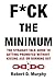 F*CK THE MINIMUM: The straight-talk guide to getting promoted without kissing ass or burning out