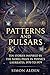 PATTERNS AND PULSARS: TEN STORIES INSPIRED BY THE NOBEL PRIZE IN PHYSICS LAUREATES, 1970 TO 1979 (The Nobel Physics Stories: A Decade-By-Decade Short Story)